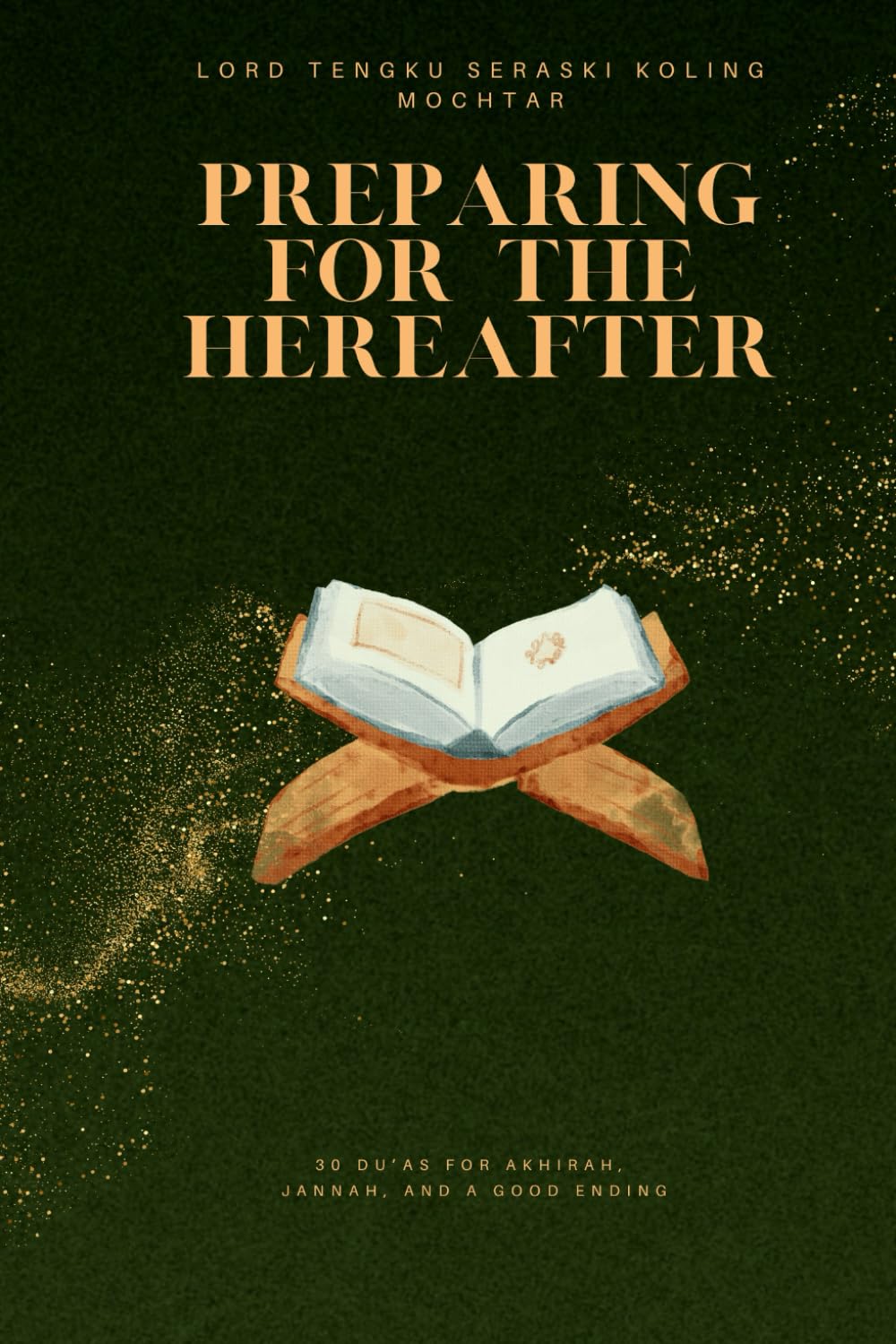 Preparing for the Hereafter: 30 Du’as for Akhirah, Jannah, and a Good Ending (Treasures of Du’a: 30 Most Effective Supplications for Every Need)