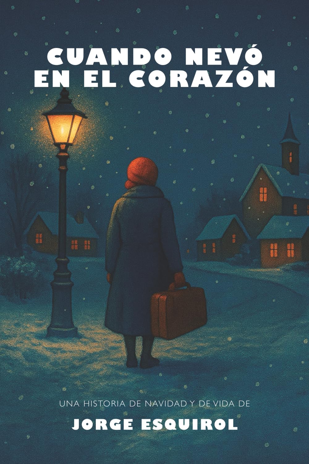 Cuando nevó en el corazón: Una historia de Navidad y de Vida