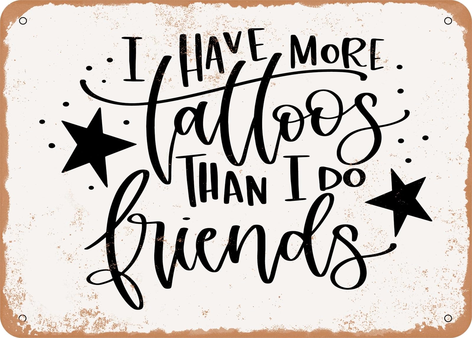 Miaomansenstore Metal Sign - I Have More Tattoos Than I Do Friends - Vintage Rusty Look Sign Home Decor