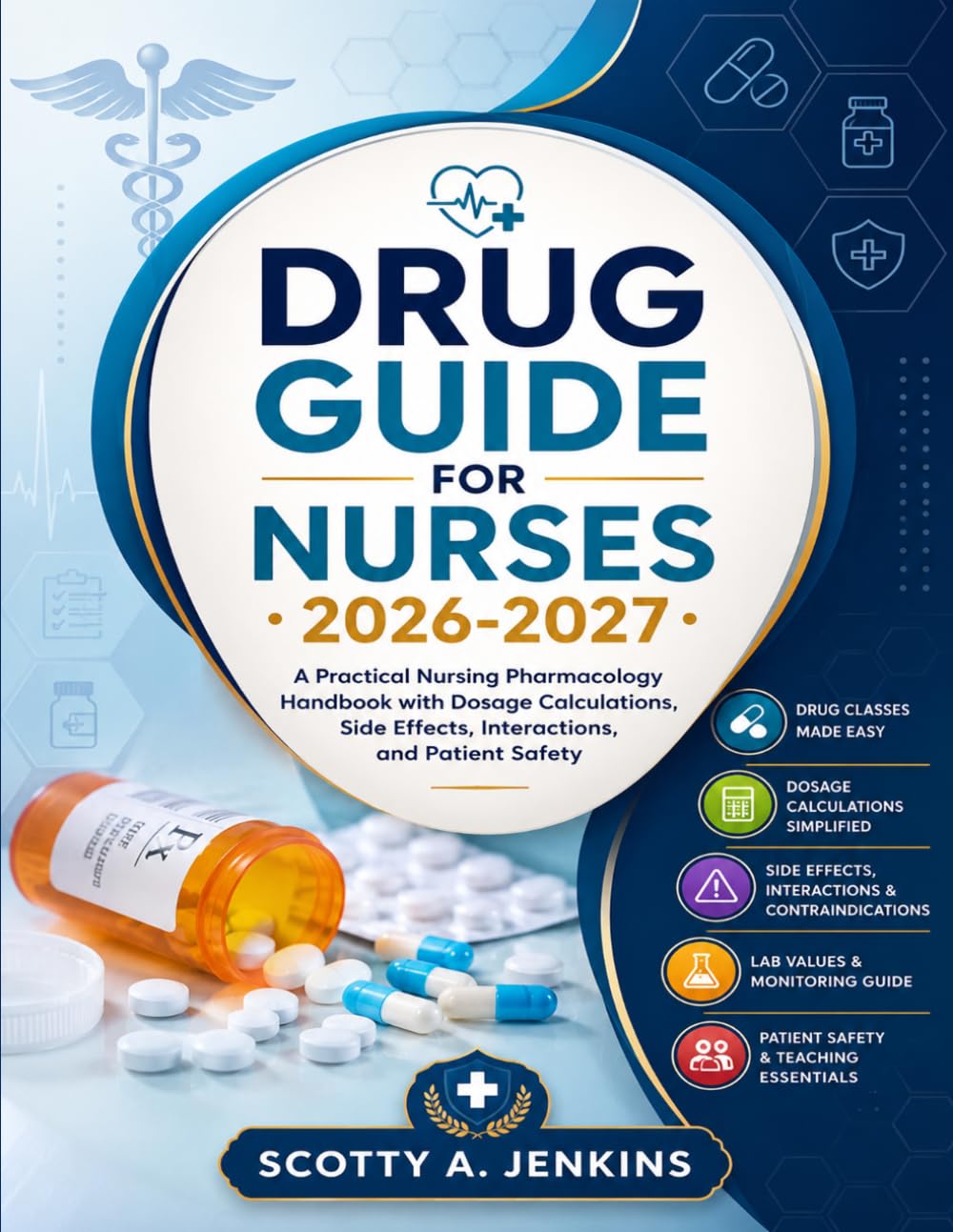 Drug Guide for Nurses 2026-2027: A Practical Nursing Pharmacology Handbook with Dosage Calculations, Side Effects, Interactions, and Patient Safety