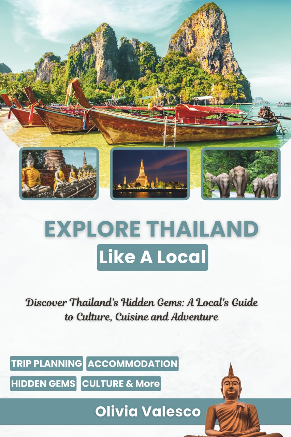 Explore Thailand Like a Local: Discover Thailand's Hidden Gems: A Local's Guide to Culture, Cuisine and Adventure