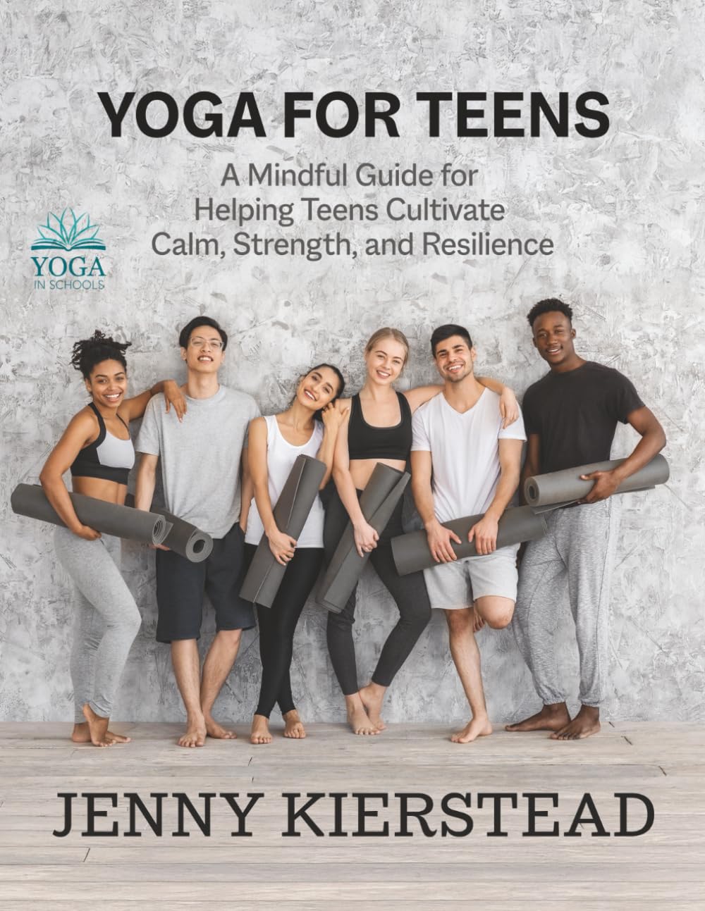 Yoga for Teens: A Mindful Guide for Helping Teens Cultivate Calm, Strength, and Resilience