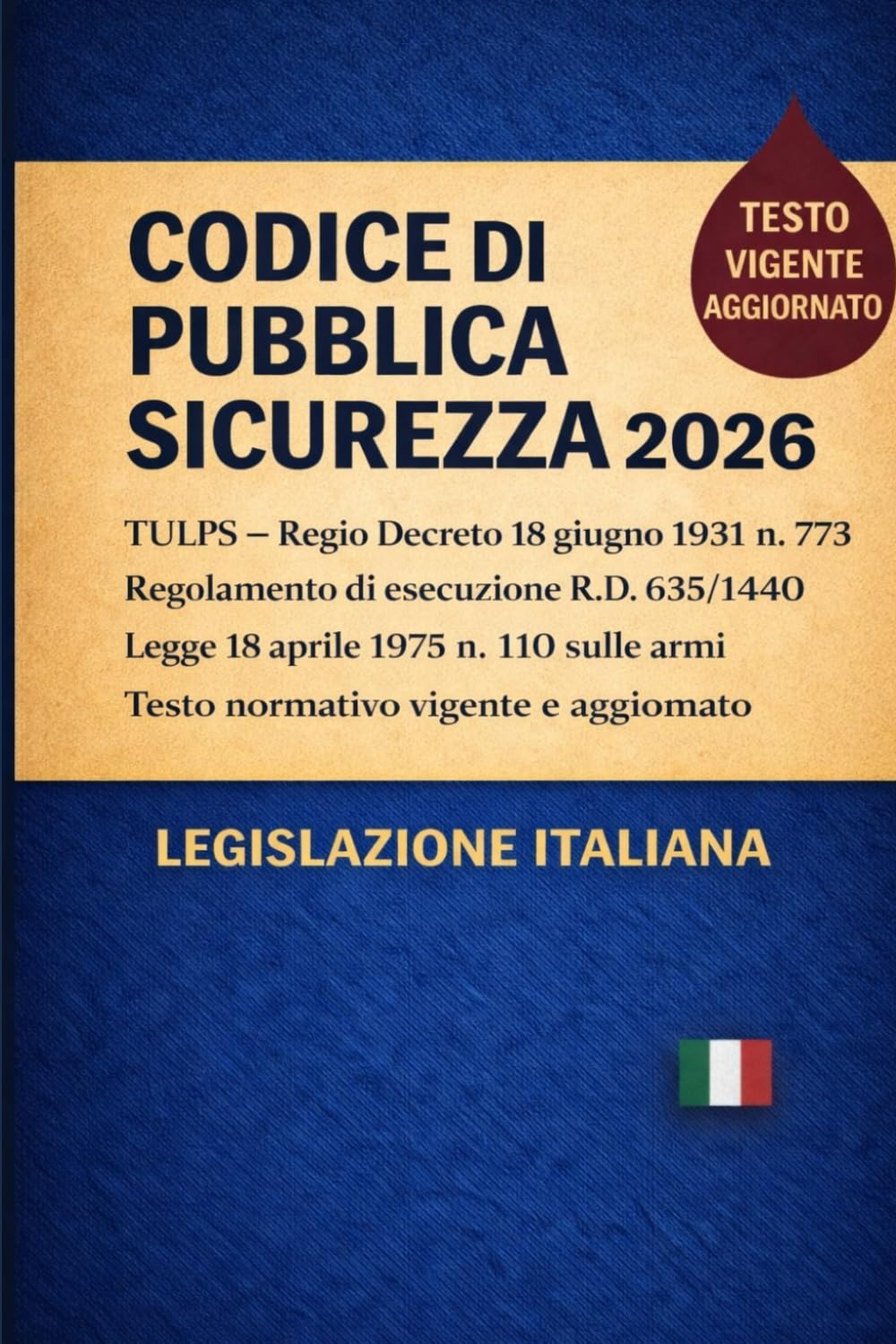 Codice di Pubblica Sicurezza 2026: TUPS -Regio Decreto 18 giugno 1931 n. 773 Regolamento di esecuzione R.D. 635/1940 Legge 18 aprile 1975 n. 110 sulle armi Testo normativo vigente e aggiornato