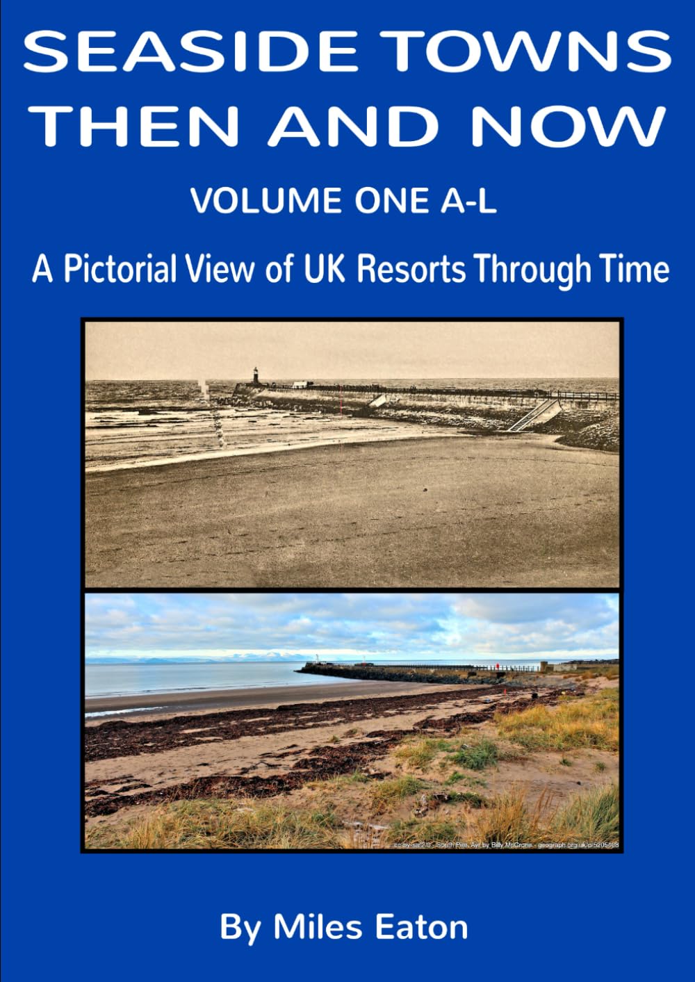SEASIDE TOWNS THEN AND NOW (VOLUME ONE A-L): A PICTORIAL VIEW OF UK RESORTS THROUGH TIME