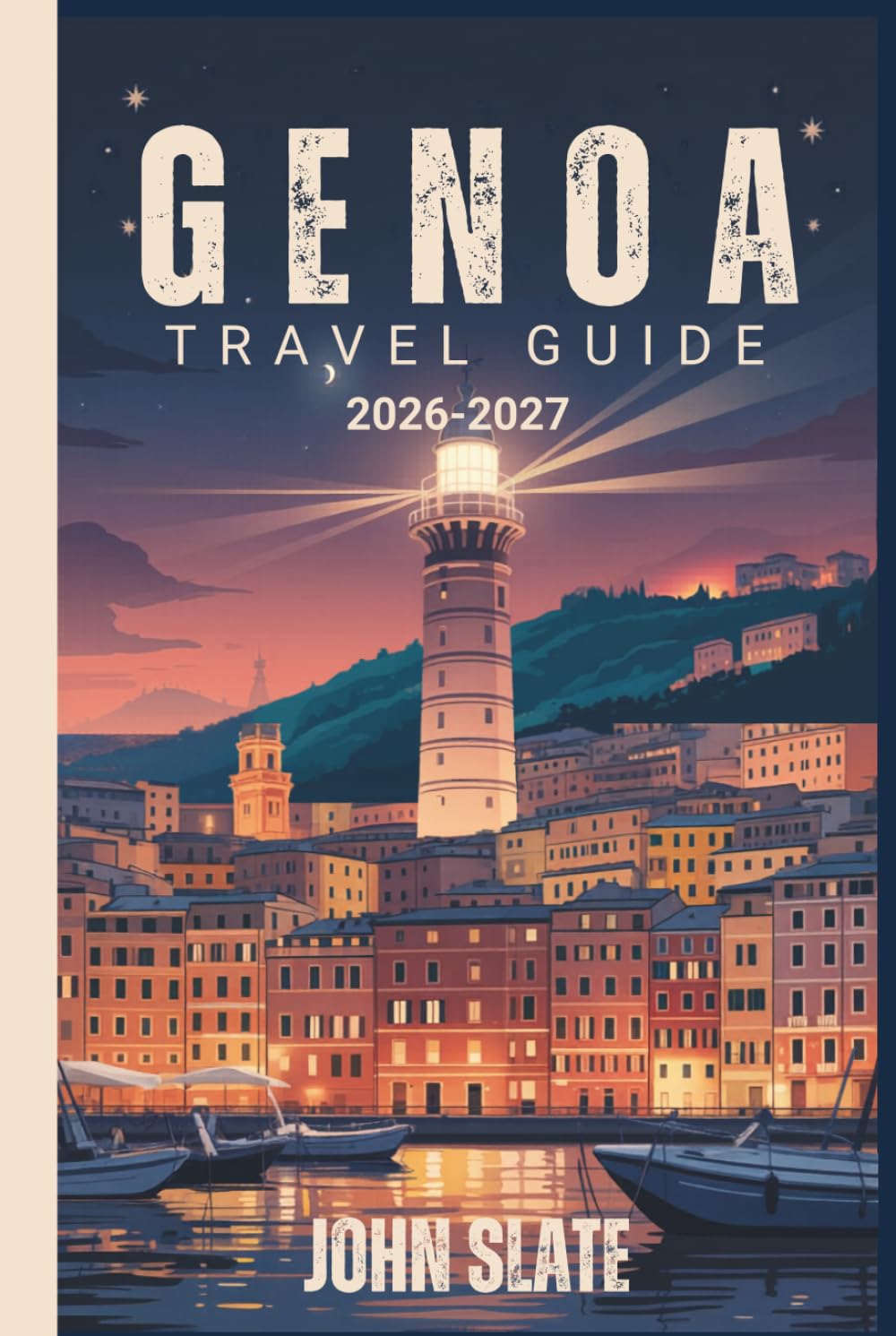 Genoa Travel Guide 2026-2027: From the Lanterna Lighthouse to the Caruggi Labyrinth, Palazzi dei Rolli & Porto Antico Pesto Birthplace, Cinque Terre Day Trips & Italy's Most Underrated City Revealed