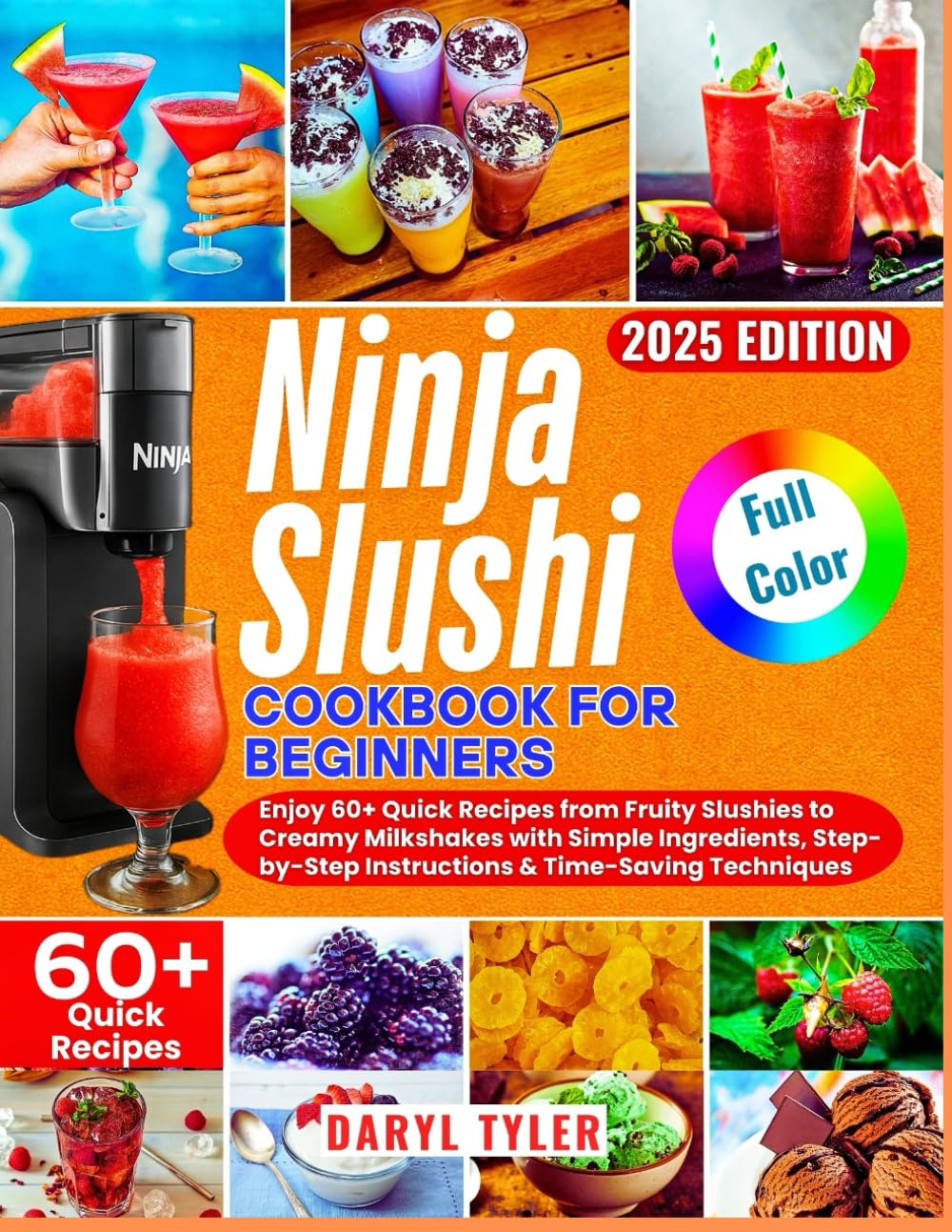Ninja SLUSHi Cookbook for Beginners: Enjoy 60+ Quick Recipes from Fruity Slushies to Creamy Milkshakes with Simple Ingredients, Step-by-Step Instructions & Time-Saving Techniques
