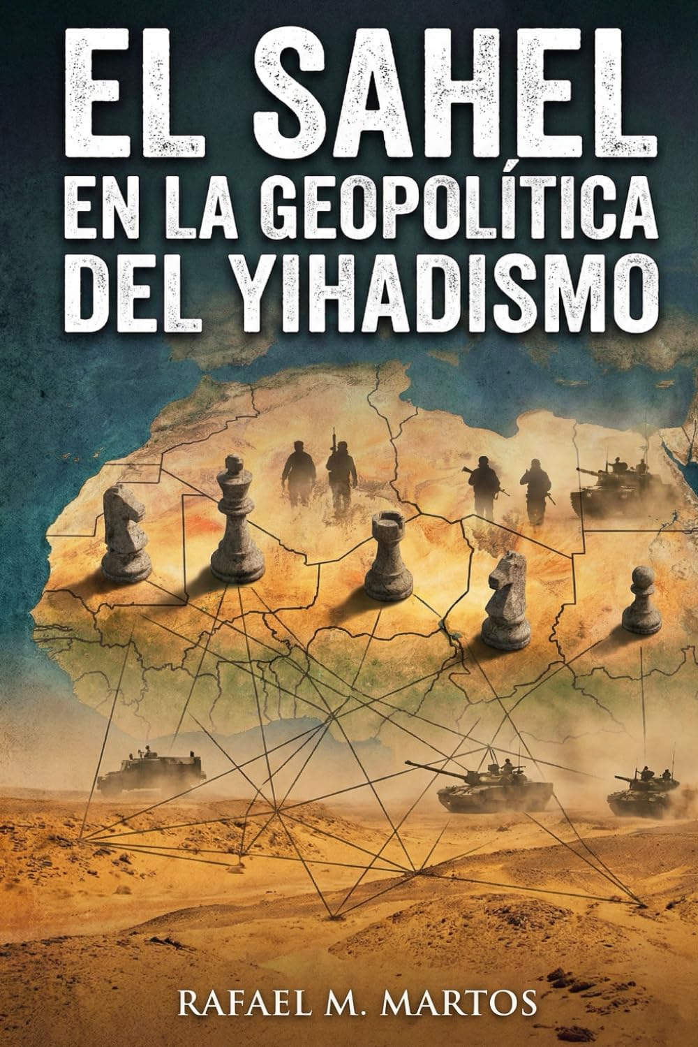 El Sahel en la geopolítica del yihadismo: Claves para entender los flujos migratorios actuales desde África a Europa, y las implicaciones del terrorismo islamista
