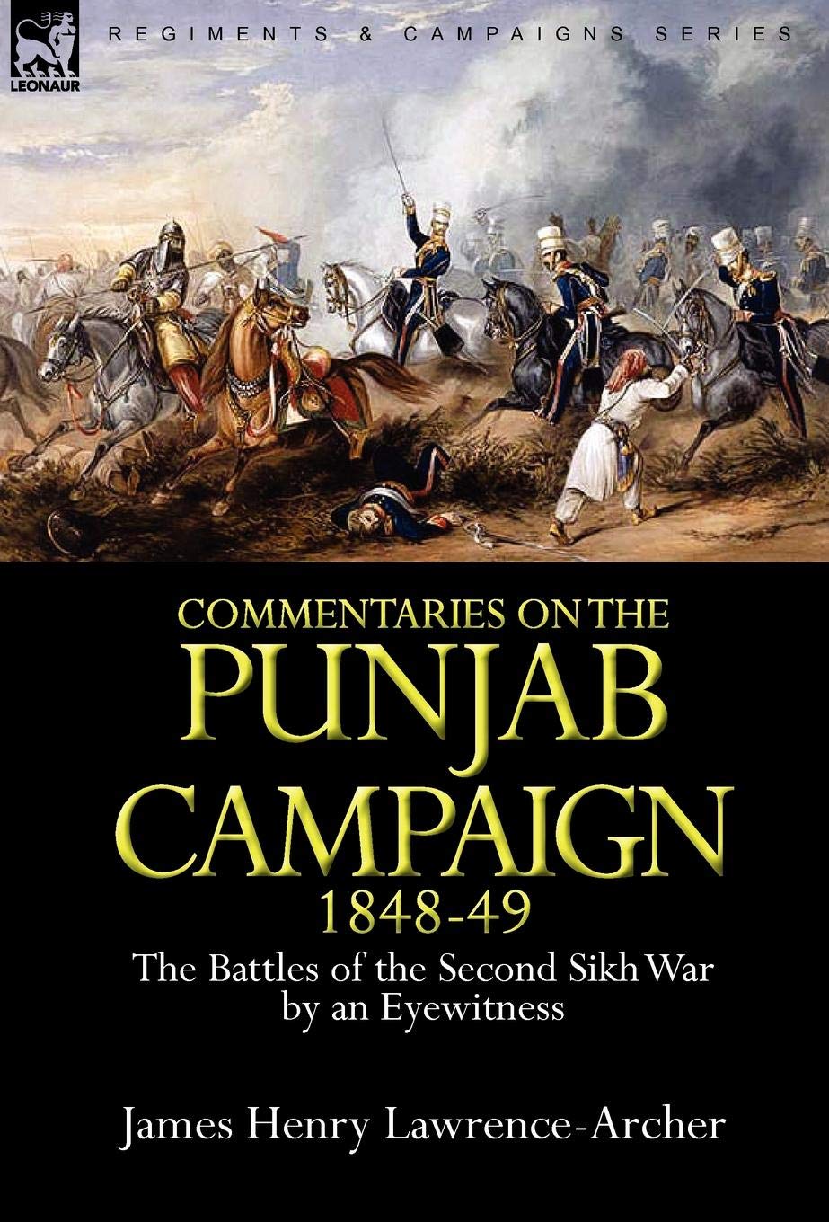 Commentaries on the Punjab Campaign, 1848-49: the Battles of the Second Sikh War by an Eyewitness