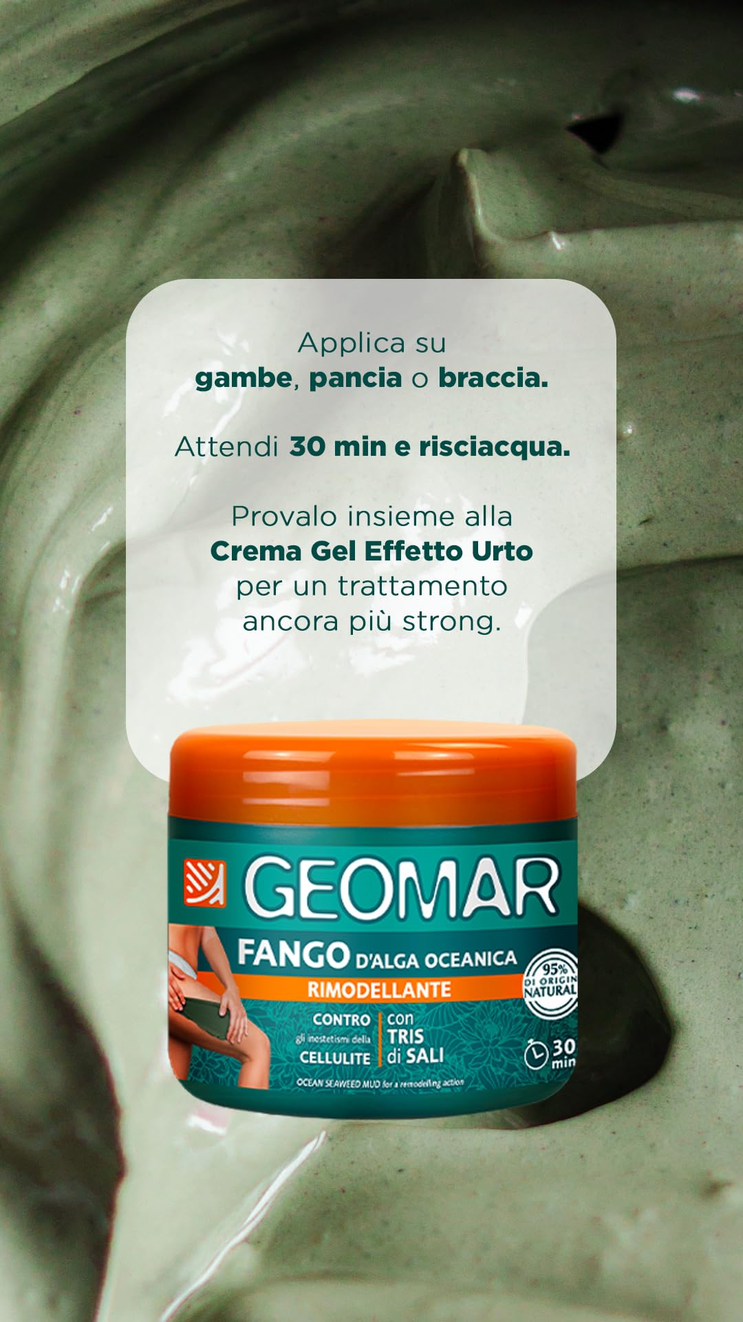 GEOMAR | Fango d'Alga Oceanica Rimodellante contro gli Inestetismi della Cellulite, 95% di Origine Naturale, con Tris Di Sali (Marino, di Epsom e del Mar Morto) e Acqua d' Alga, Made in Italy, 600 g