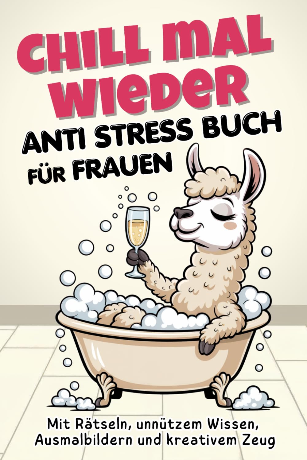 Chill mal wieder - Anti Stress Buch für Frauen: Mit Rätseln, unnützem Wissen, Ausmalbildern und kreativem Zeug | Lustiges Geschenk für Frauen