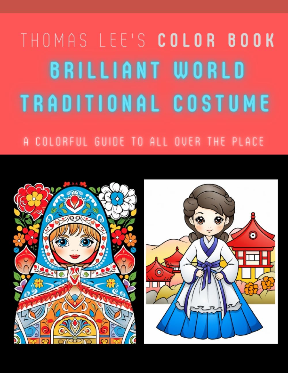 Brilliant World Traditional Costume : A Colorful Guide to all over the place: Thomas LEE's Color book series