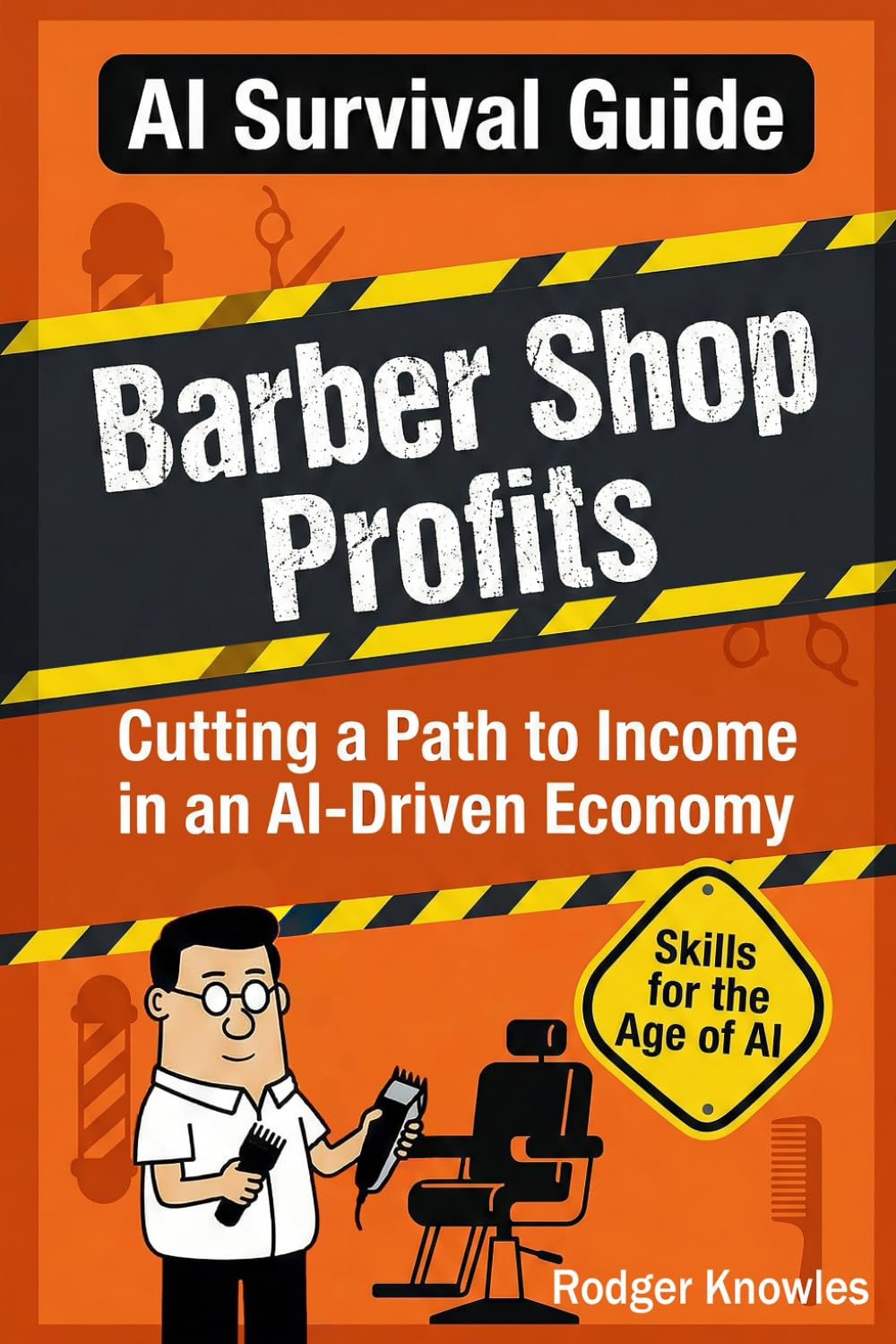 Barber Shop Profits: Cutting A Path to Income in an AI-Driven Economy (AI Survival Guide™ Series)