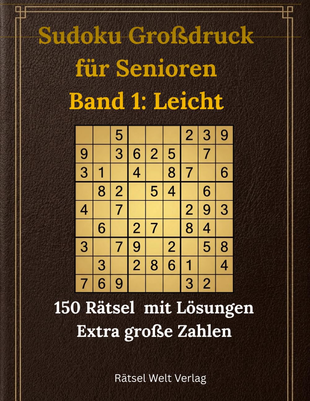 Sudoku Großdruck für Senioren: Band 1: Leicht — 150 Rätsel mit Lösungen | Extra große Zahlen