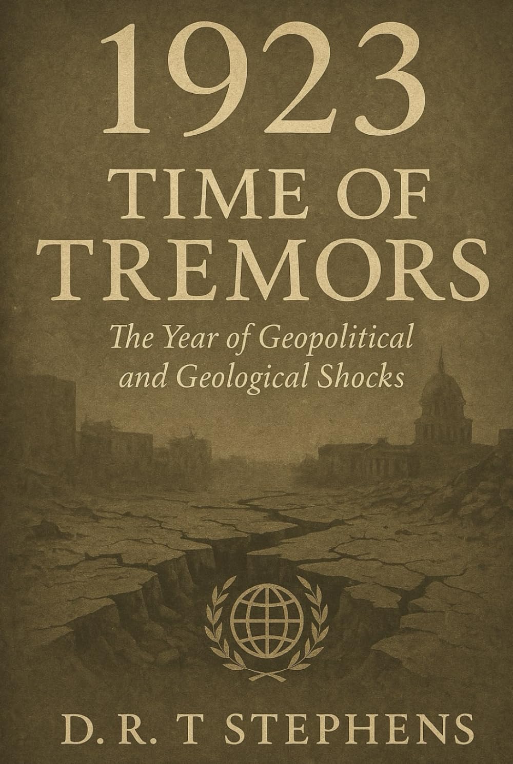 1923: Time of Tremors: The Year of Geopolitical and Geological Shocks (The Human Age - Time-Line of Global History: A Year by Year Account of Major Historical Events that Shaped the Modern World)