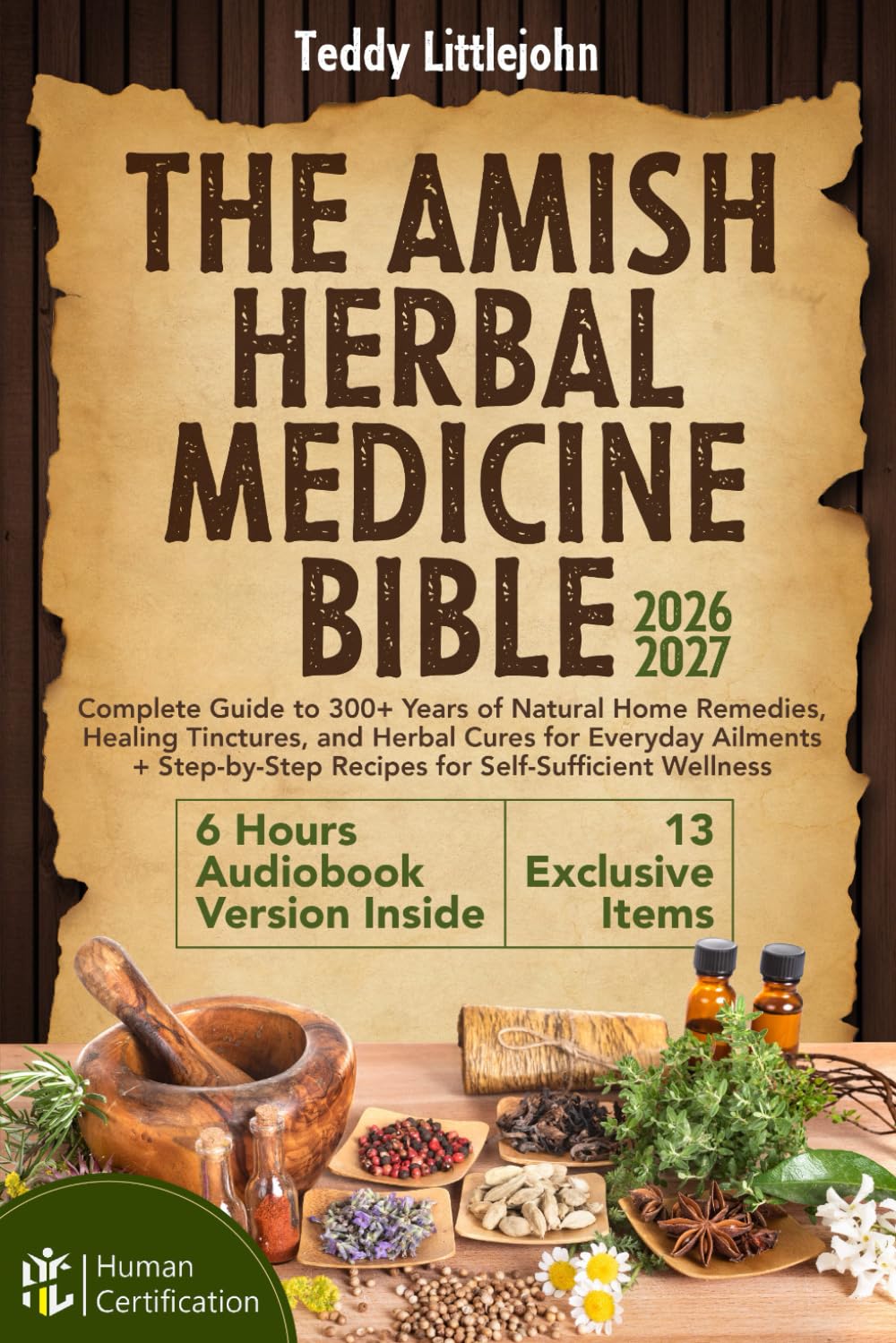 The Amish Herbal Medicine Bible: Complete Guide to 300+ Years of Natural Home Remedies, Healing Tinctures, and Herbal Cures for Everyday Ailments + Step-by-Step Recipes for Self-Sufficient Wellness      Paperback – February 2, 2026