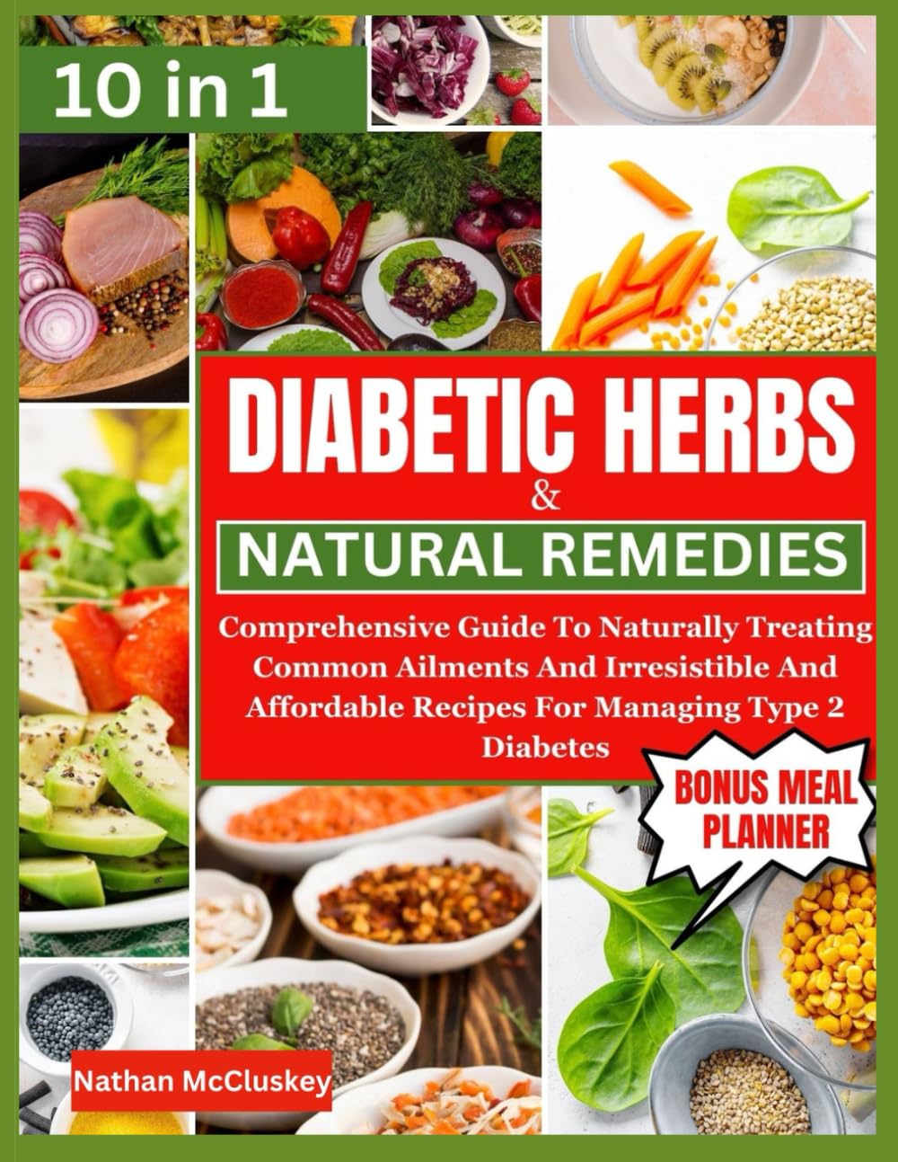 DIABETIC HERBS & NATURAL REMEDIES: Comprehensive Guide To Naturally Treating Common Ailments And Irresistible And Affordable Recipes For Managing Type 2 Diabetes