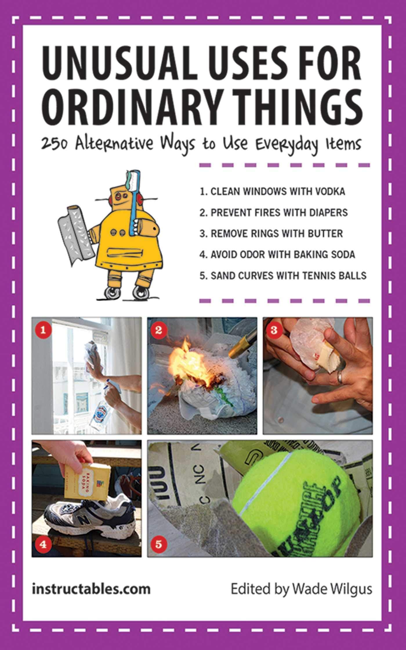 Unusual Uses for Ordinary Things: 250 Alternative Ways to Use Everyday Items
