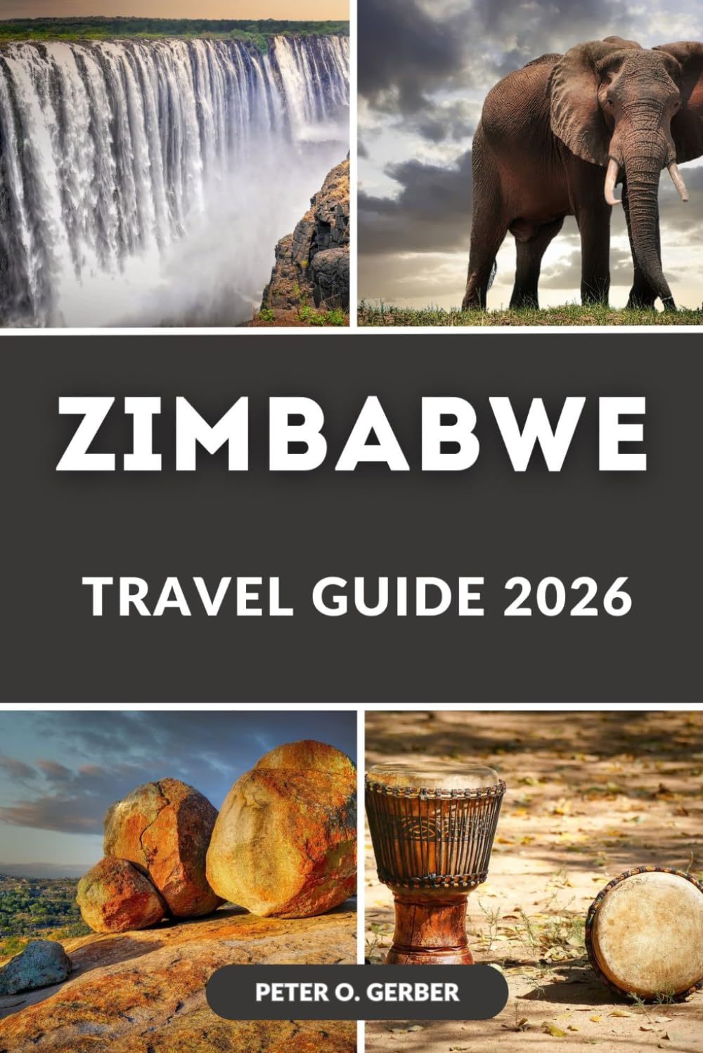 ZIMBABWE TRAVEL GUIDE 2026: Explore Africa’s Hidden Gem: Your Complete Guide to Zimbabwe’s Top Destinations, Safaris, and Cultural Wonders