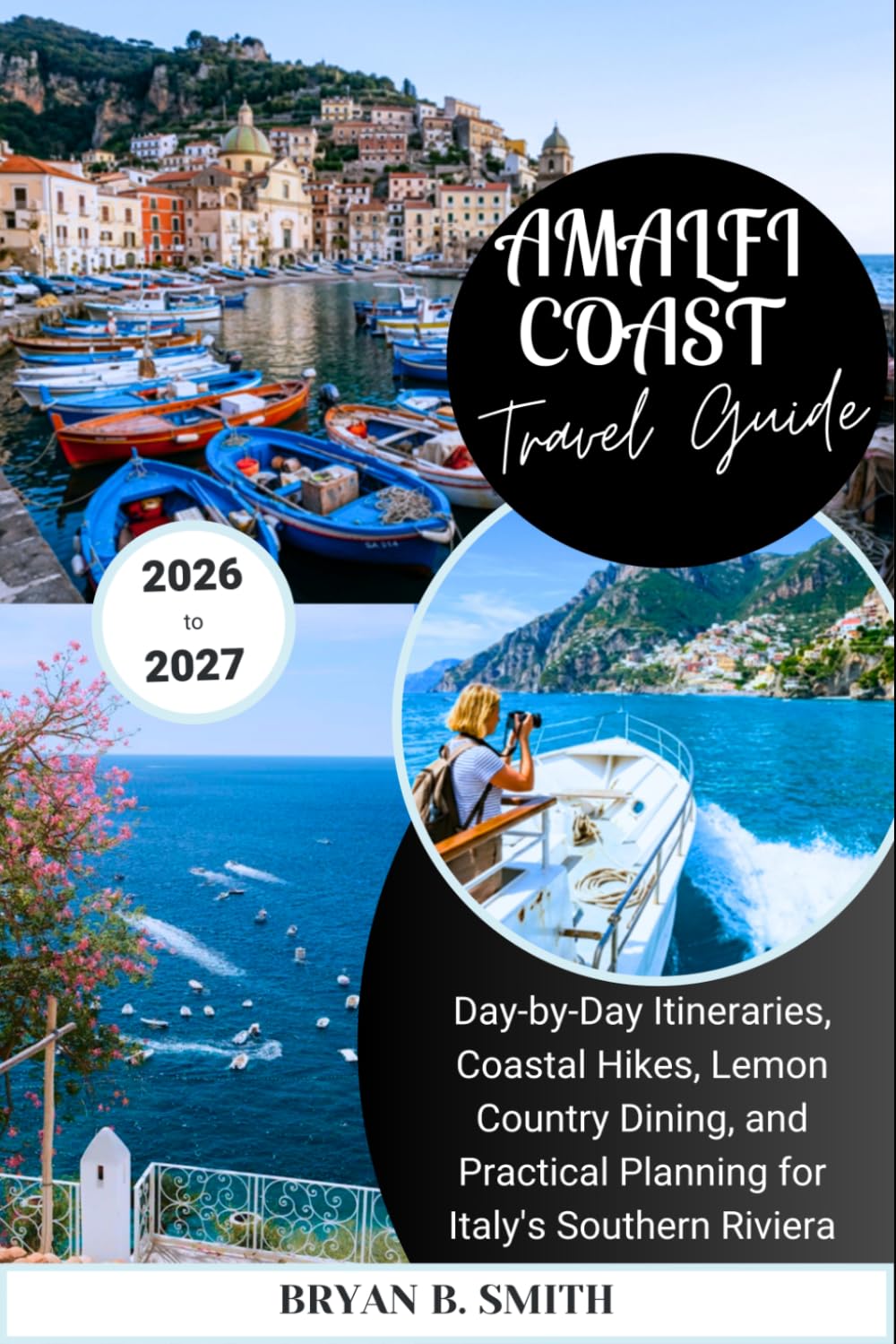 AMALFI COAST Travel Guide 2026-2027: Day-by-Day Itineraries, Coastal Hikes, Lemon-Country Dining, and Practical Planning for Italy's Southern Riviera