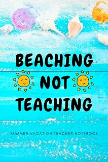 Beaching Not Teaching | Summer Vacation Teacher Notebook: Journal in lined paper for teachers To take notes , Summer Vibes Vacation Back to School Gift