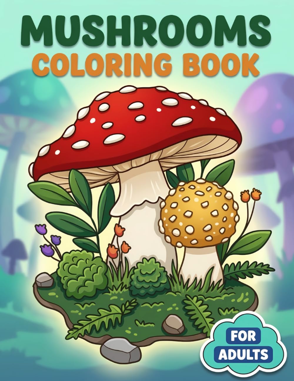 Mushrooms Coloring Book: A Whimsical Nature-Themed Collection With Bold, Beautiful Pages For Relaxation, Imagination, And Peaceful Artistic Enjoyment