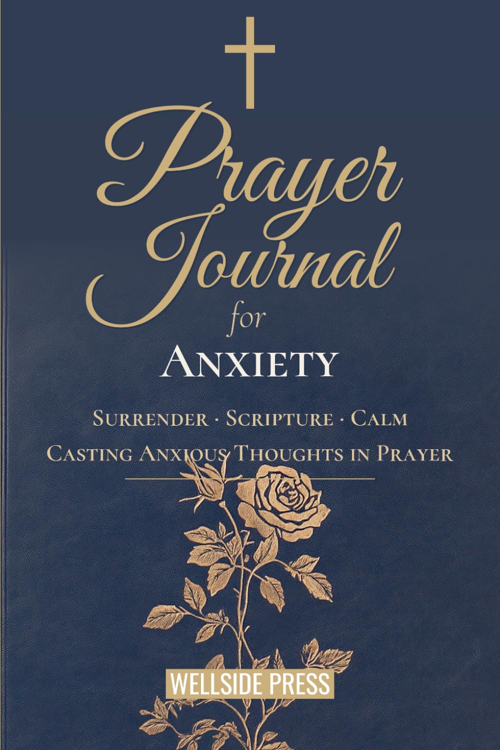 Prayer Journal for Anxiety: Surrender, Scripture & Calm — Casting Anxious Thoughts in Prayer