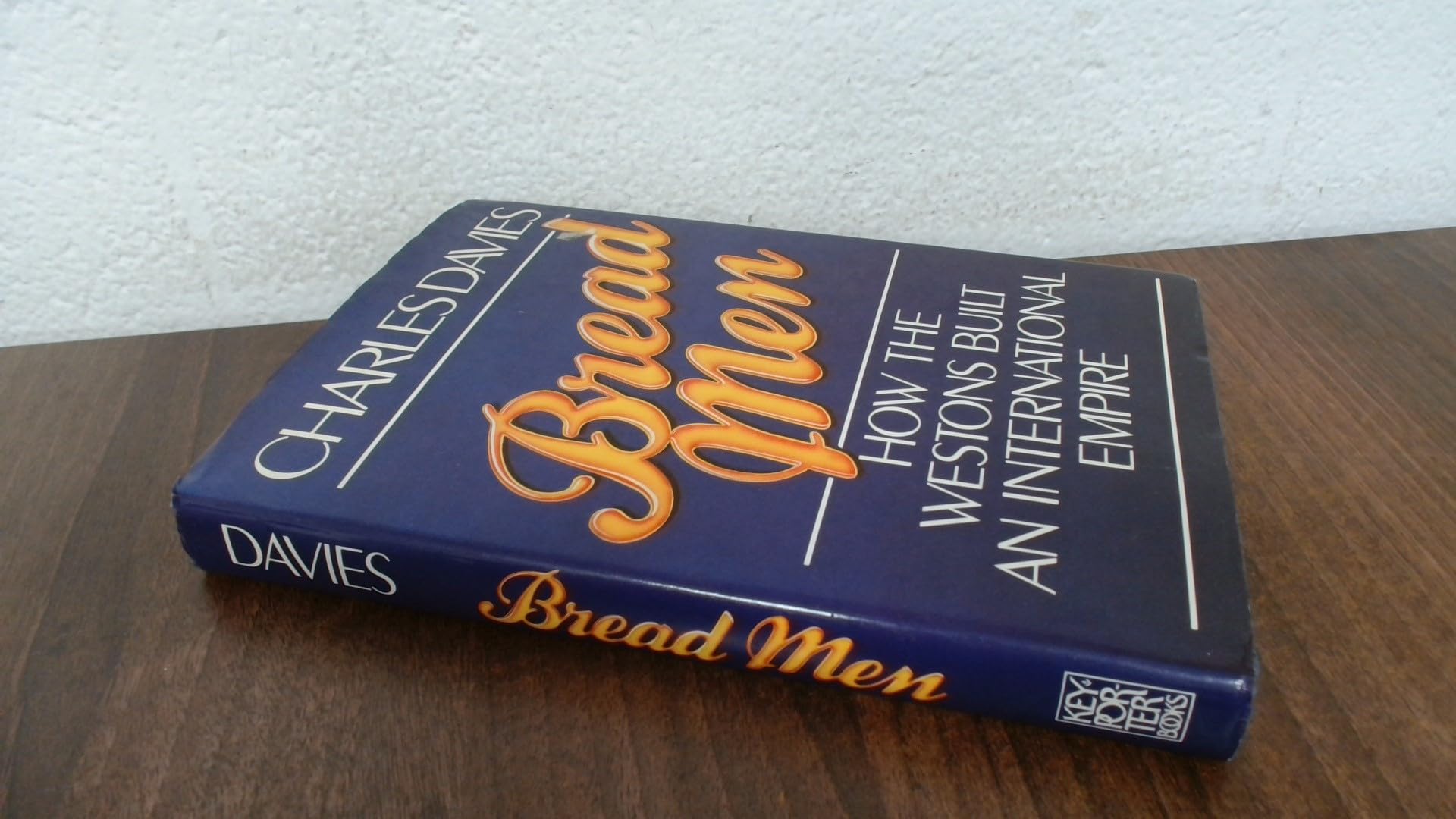Bread Men: How the Westons Built an International Empire Davies, Charles