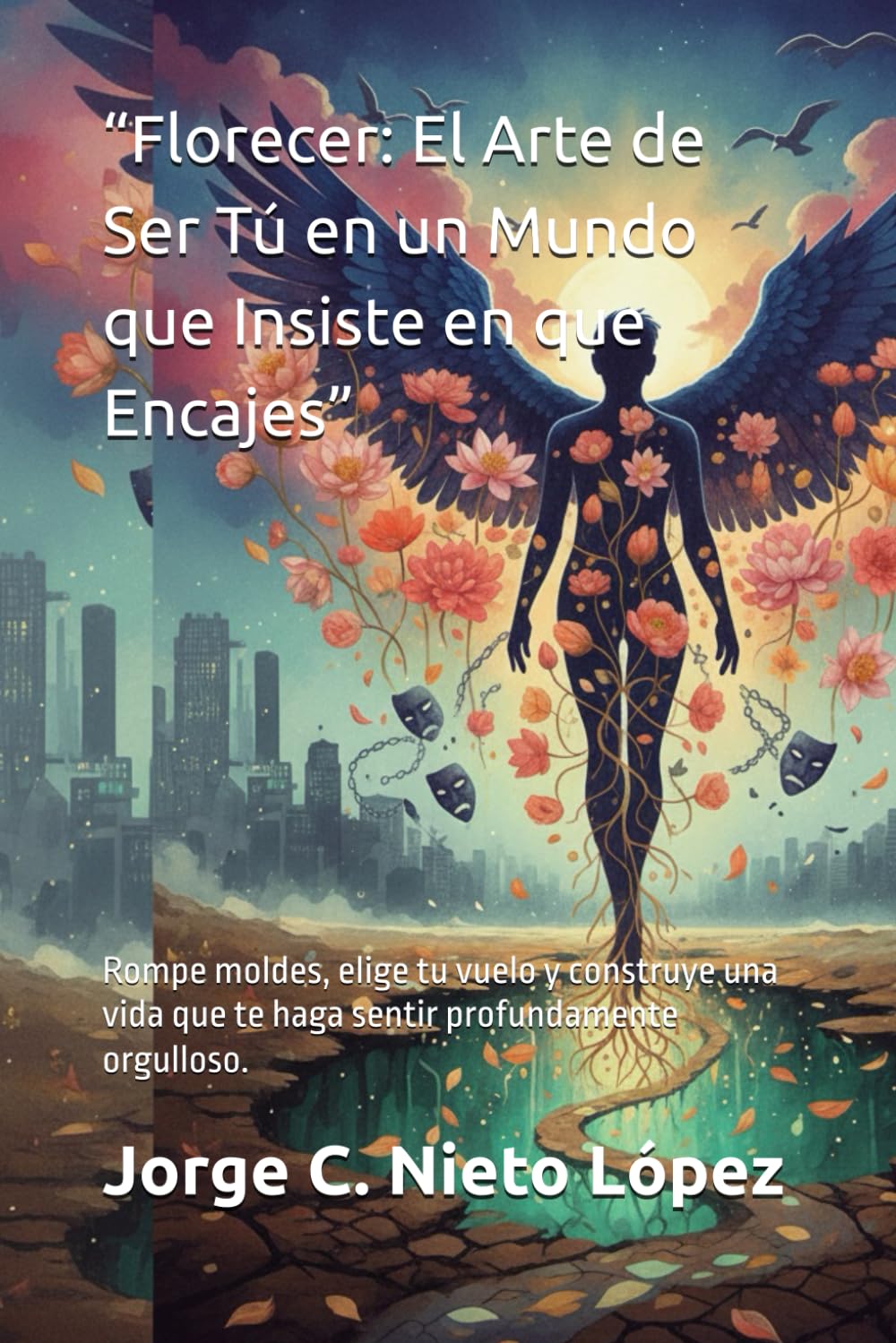 “Florecer: El Arte de Ser Tú en un Mundo que Insiste en que Encajes”: Rompe moldes, elige tu vuelo y construye una vida que te haga sentir profundamente orgulloso.