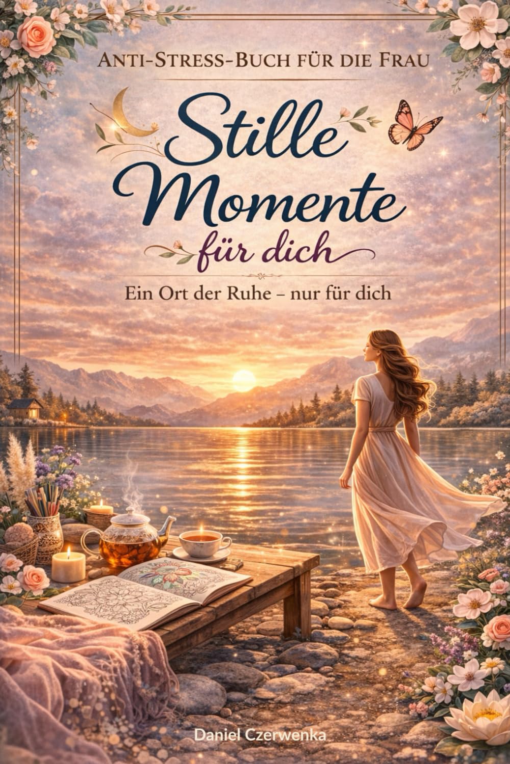 Anti Stress Buch für die Frau: Stille Momente nur für Dich, ein Ort der Ruhe nur für dich