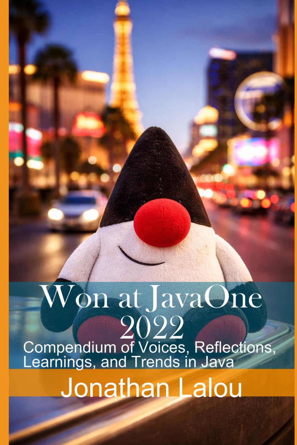 Won at JavaOne 2022: Compendium of Voices, Reflections, Learnings, and Trends in Java (SayaSoft Publishing)