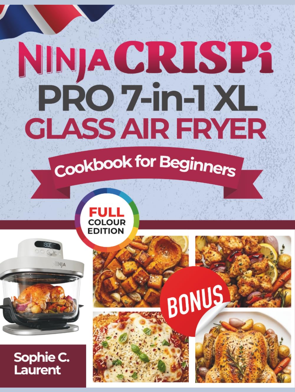 Ninja CRISPi PRO 7-in-1 XL Glass Air Fryer Cookbook for Beginners: Crispy, Delicious & Mouthwatering Recipes to Prep, Cook, Serve, Store and Recrisp | ... in Minutes for the Family (COLOR DEITION))