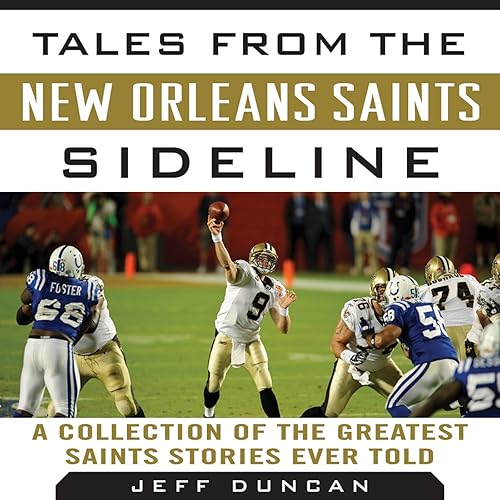 Tales from the New Orleans Saints Sideline: A Collection of the Greatest Saints Stories Ever Told