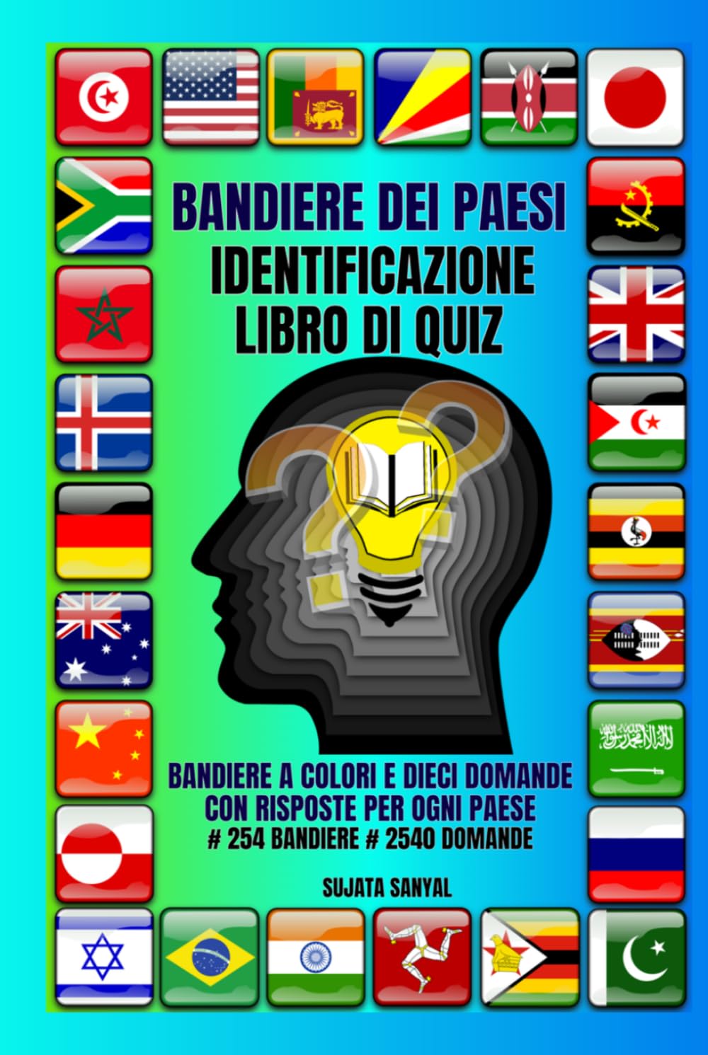 BANDIERE DEI PAESI IDENTIFICAZIONE LIBRO DI QUIZ: Padroneggia le bandiere del mondo con quiz divertenti, sfide visive e affascinanti curiosità sui paesi. # 254 BANDIERE # 2540 DOMANDE / RISPOSTE