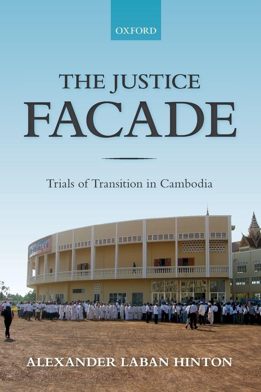 The Justice Facade: Trials of Transition in Cambodia. Hinton 9780198820956**