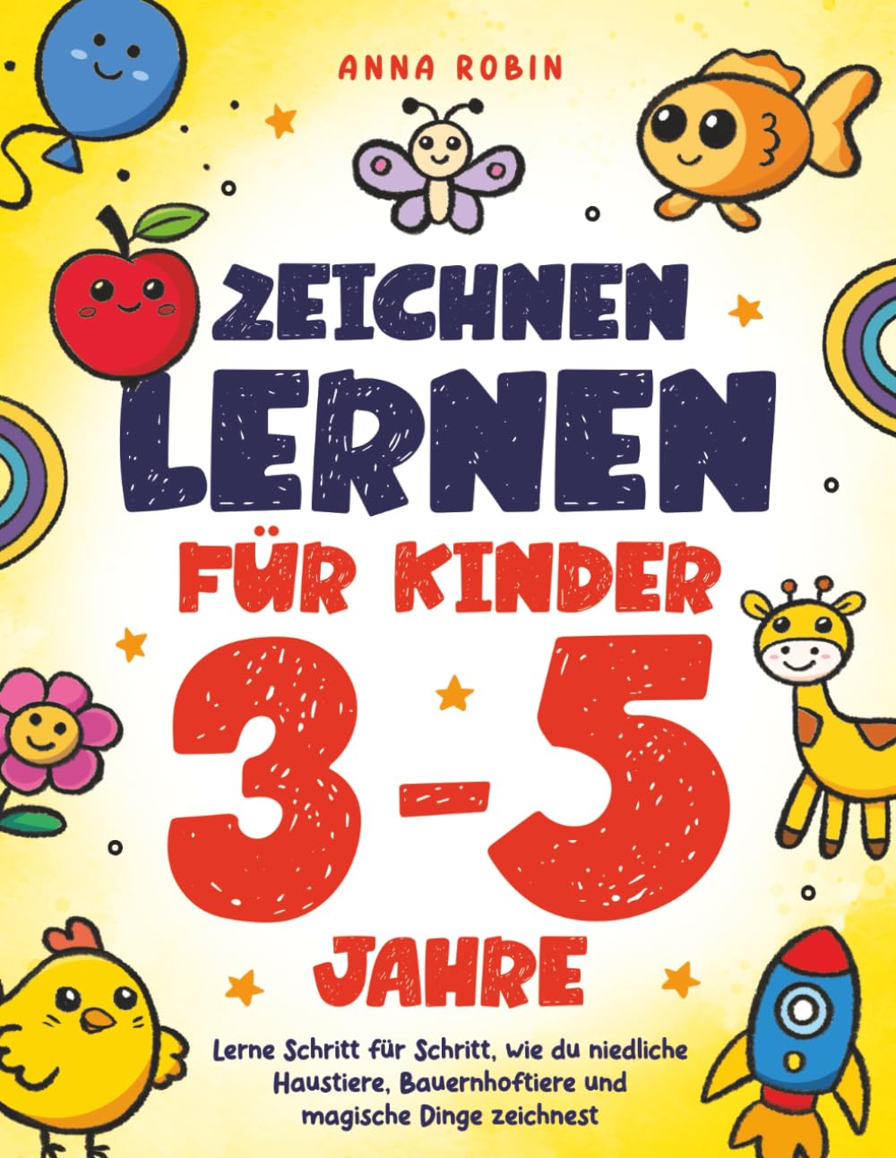 Zeichnen lernen für Kinder 3-5 Jahre: Lerne Schritt für Schritt, wie du niedliche Haustiere, Bauernhoftiere und magische Dinge zeichnest
