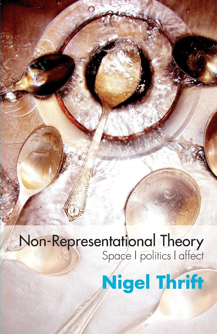Non-Representational Theory: Space, Politics, Affect (International Library of Sociology)