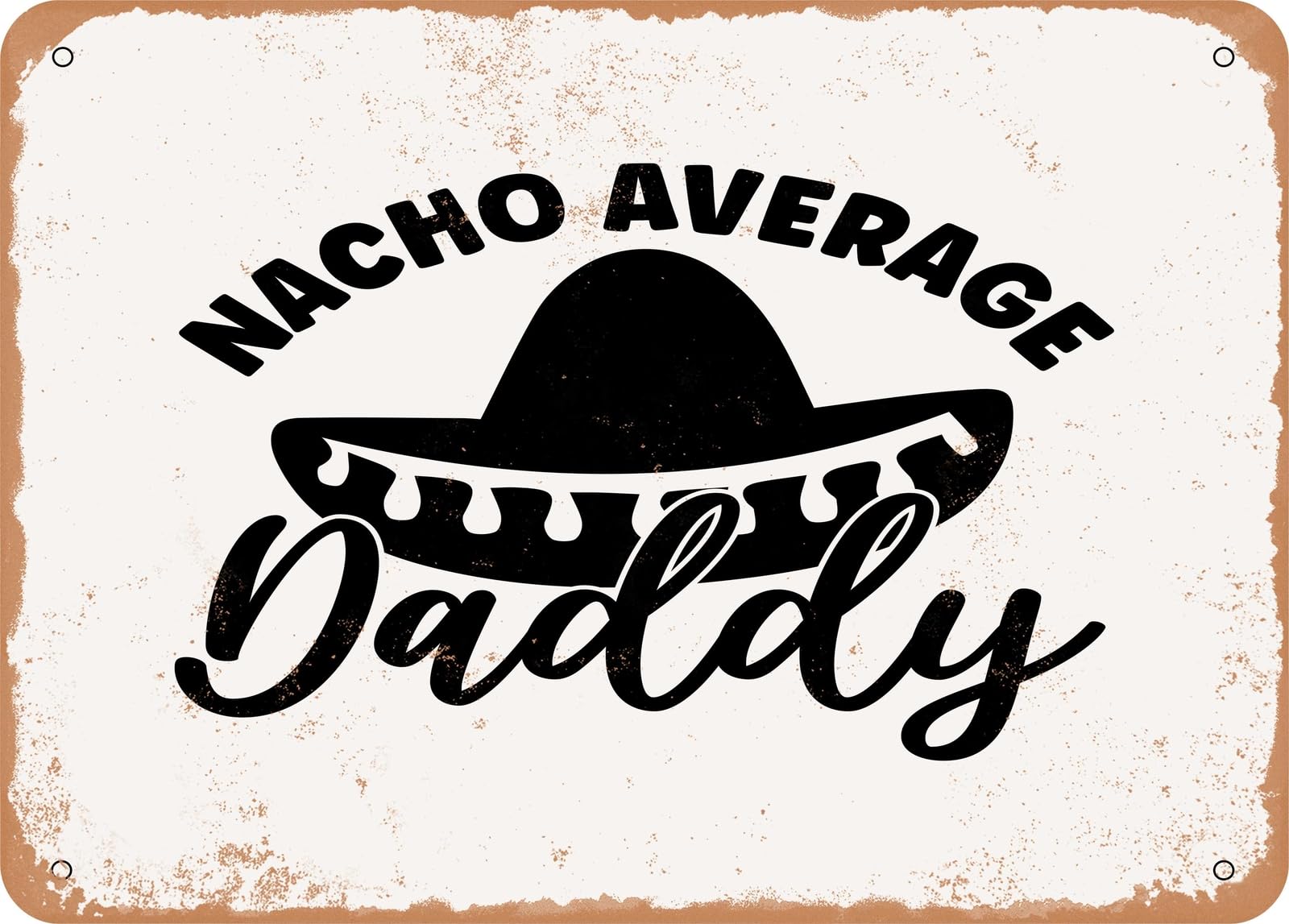 Miaomansenstore Metal Sign - Nacho Average Daddy - 2 - Vintage Look Sign Home Decor