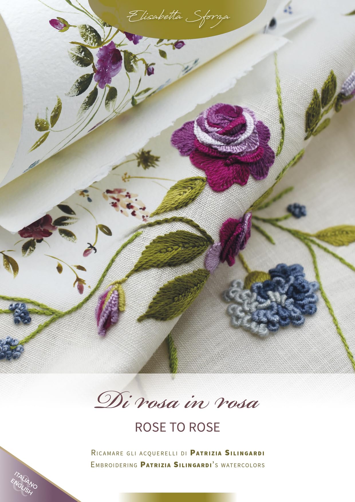 Di rosa in rosa. Ricamare gli acquerelli di Patrizia Silingardi-Rose to rose. Embroidering Patrizia Silingardi's watercolors. Ediz. bilingue