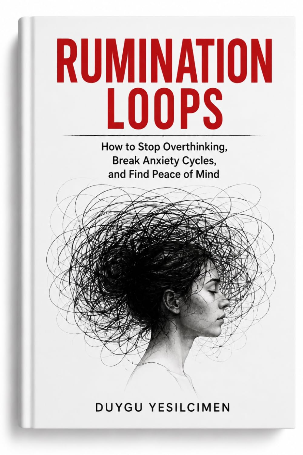 Rumination Loops: How to Stop Overthinking, Break Anxiety Cycles, and Find Peace of Mind (Relationship Self-Help and Personal Growth)