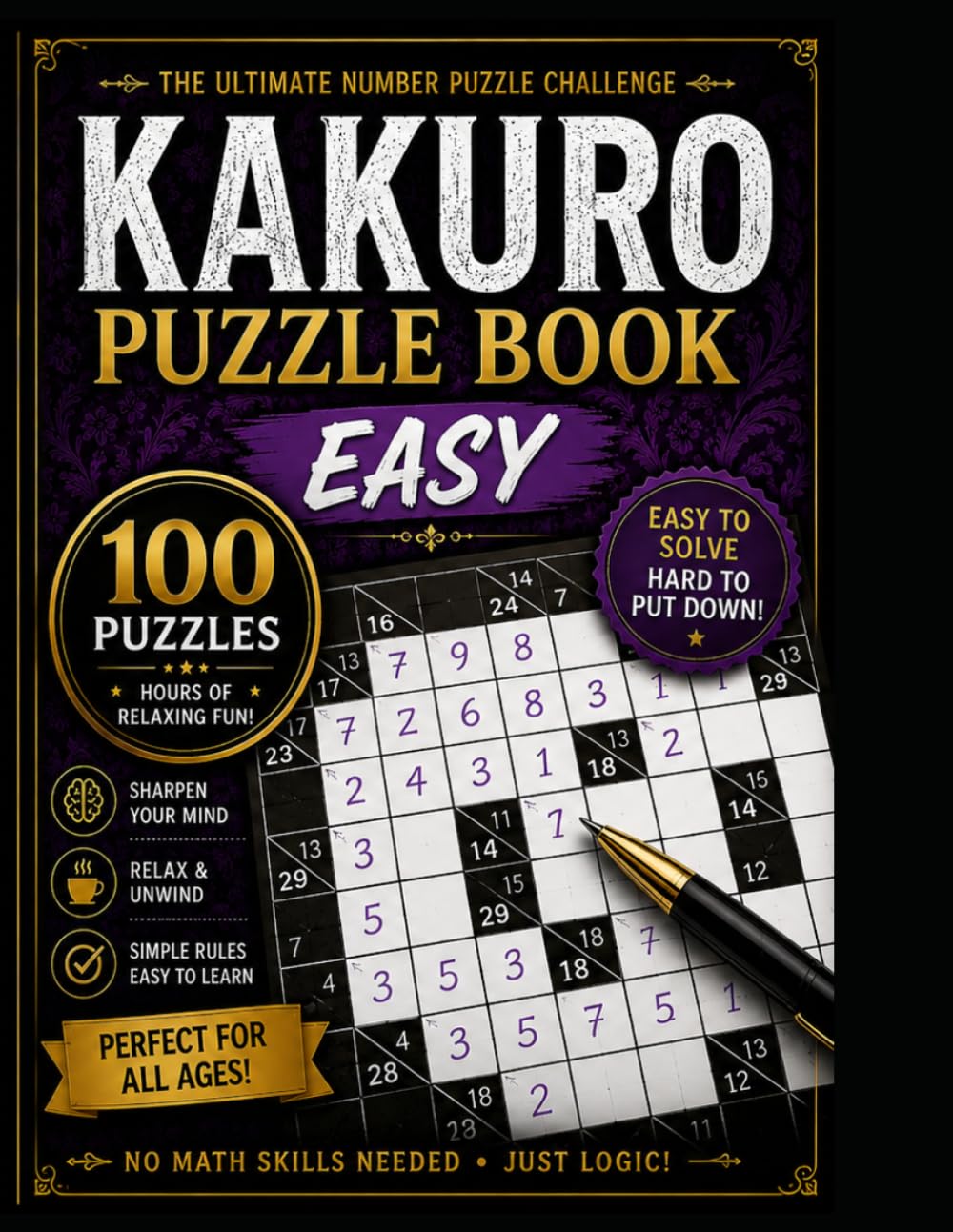 100 Easy Kakuro Puzzles: 100 Relaxing Logic Puzzles (The Kakuro Challenge Series)