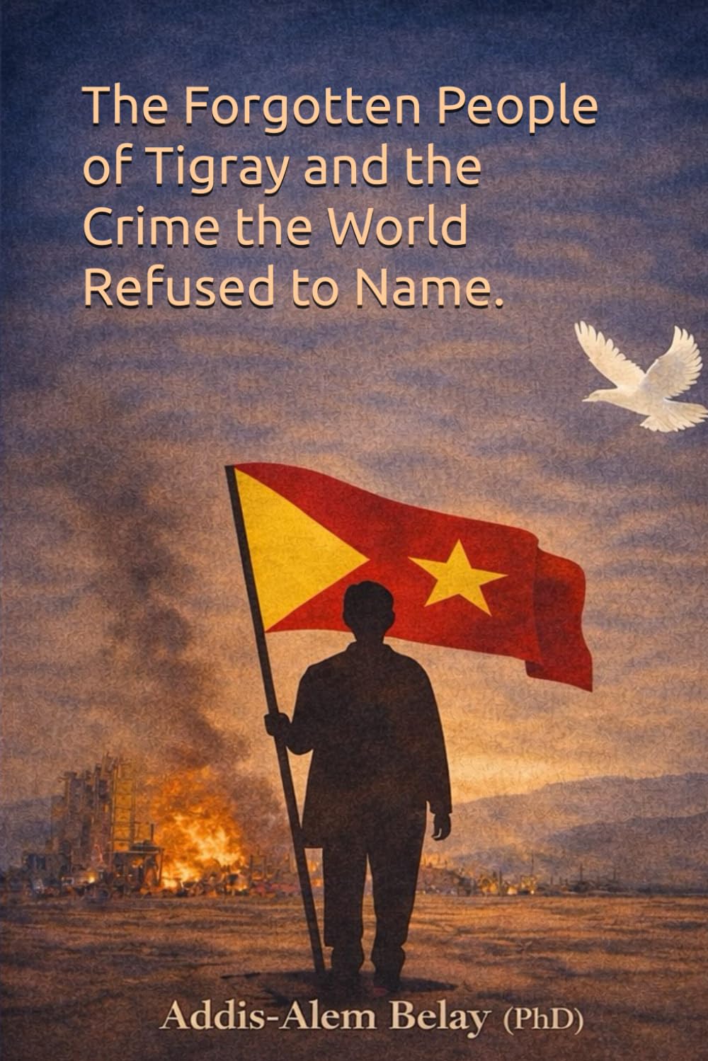 The Forgotten People of Tigray and the Crime the World Refuse to Name: Justice for the people of Tigray