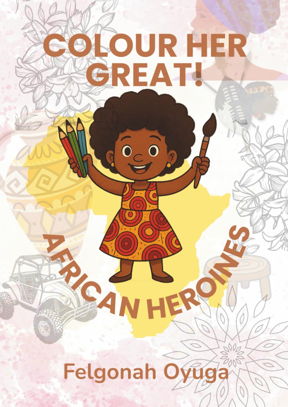 COLOUR HER GREAT!: AFRICAN HEROINES