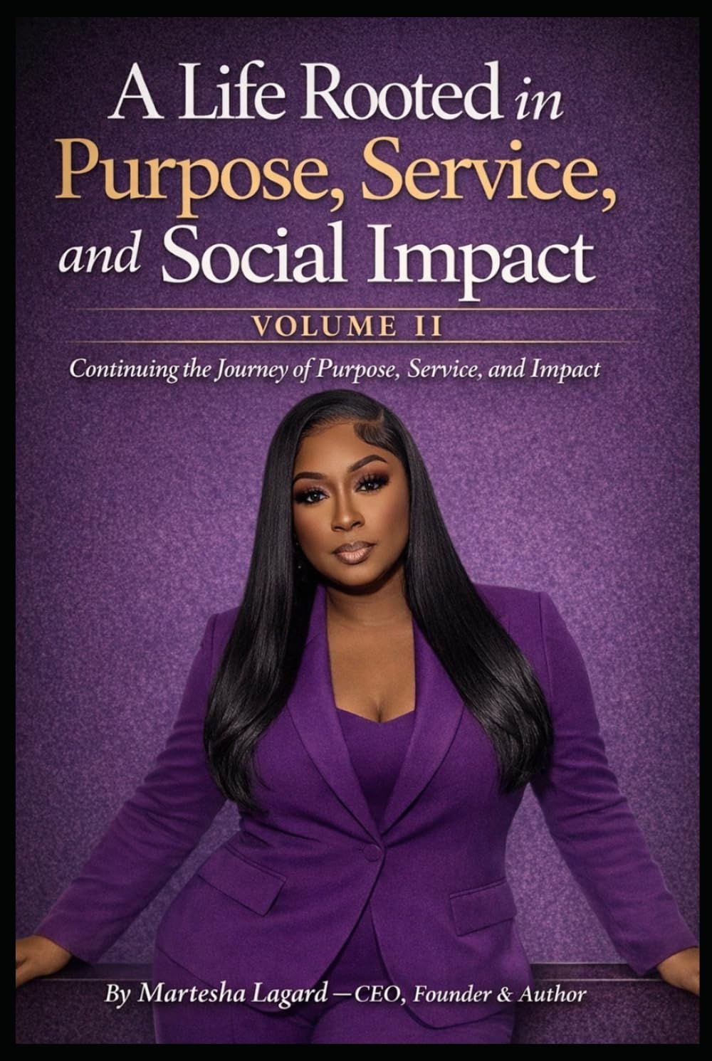 A Life Rooted in Purpose, Service, and Social Impact: Volume II: Continuing the Journey of Purpose, Service, and Impact