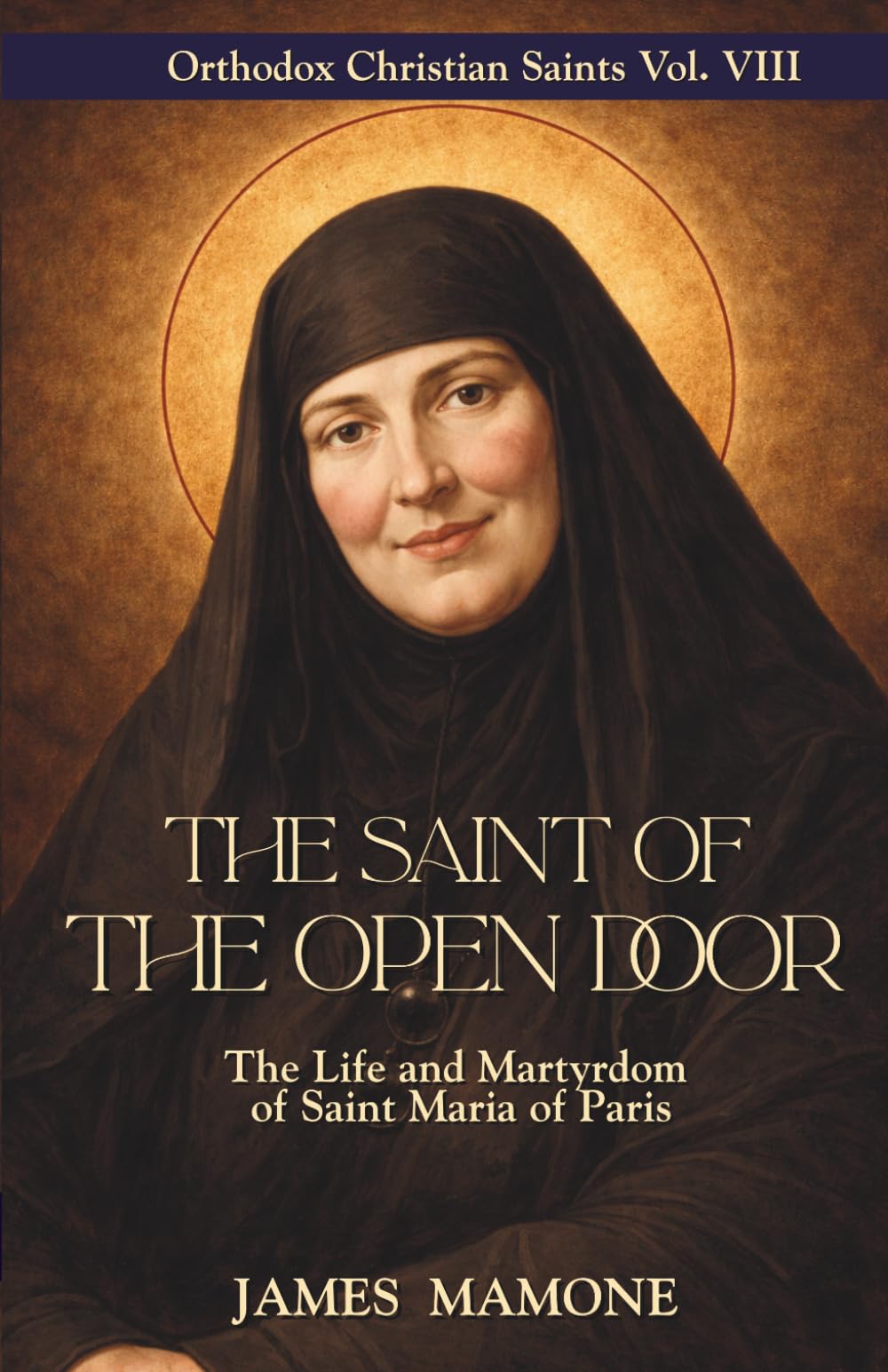 The Saint of the Open Door: The Life and Martyrdom of Saint Maria of Paris (Orthodox Christian Saints)