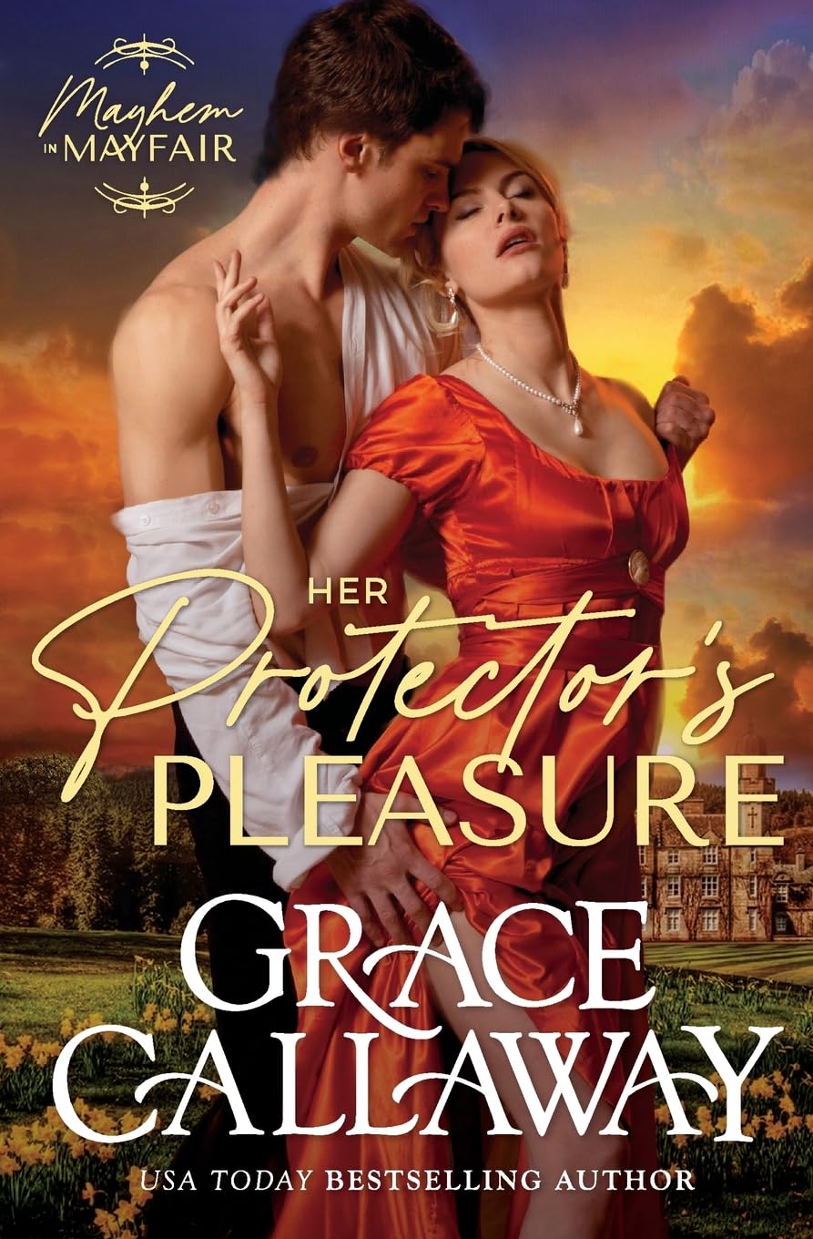 Her Protector's Pleasure: An Enemies to Lovers Hot Regency Romance: Volume 3 (Mayhem in Mayfair)