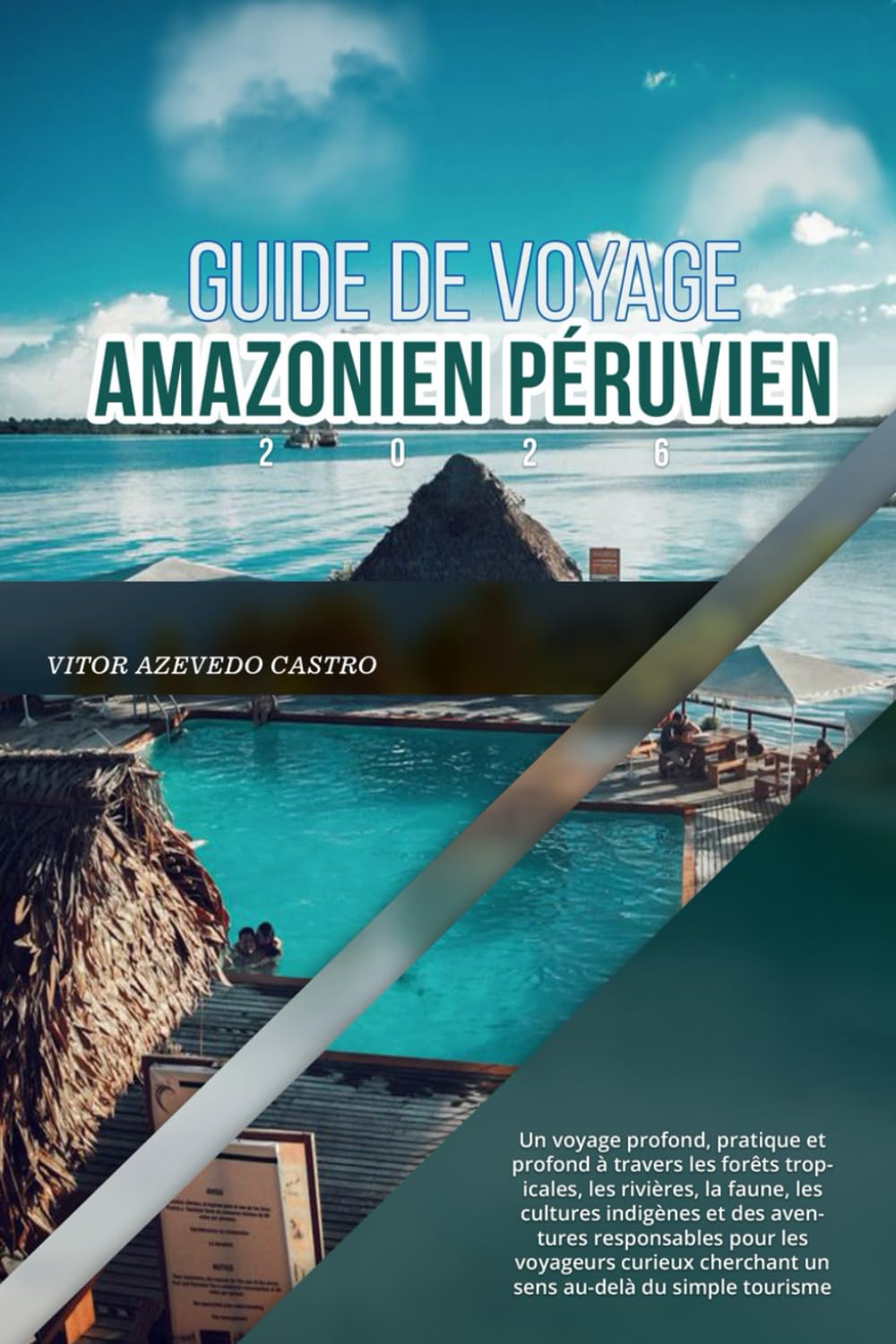 GUIDE DE VOYAGE AMAZONIEN PÉRUVIEN 2026: Un voyage profond, pratique et profond à travers les forêts tropicales, les rivières, les cultures indigènes ... cherchant un sens au-delà du simple tourisme
