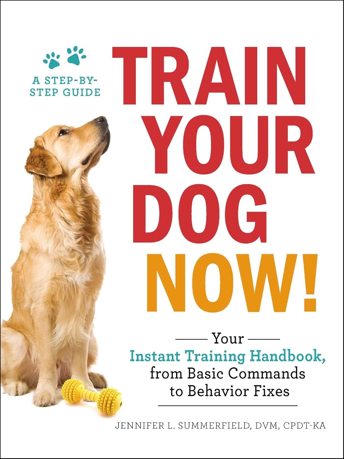 Train Your Dog Now! Your Instant Training Handbook, from Basic