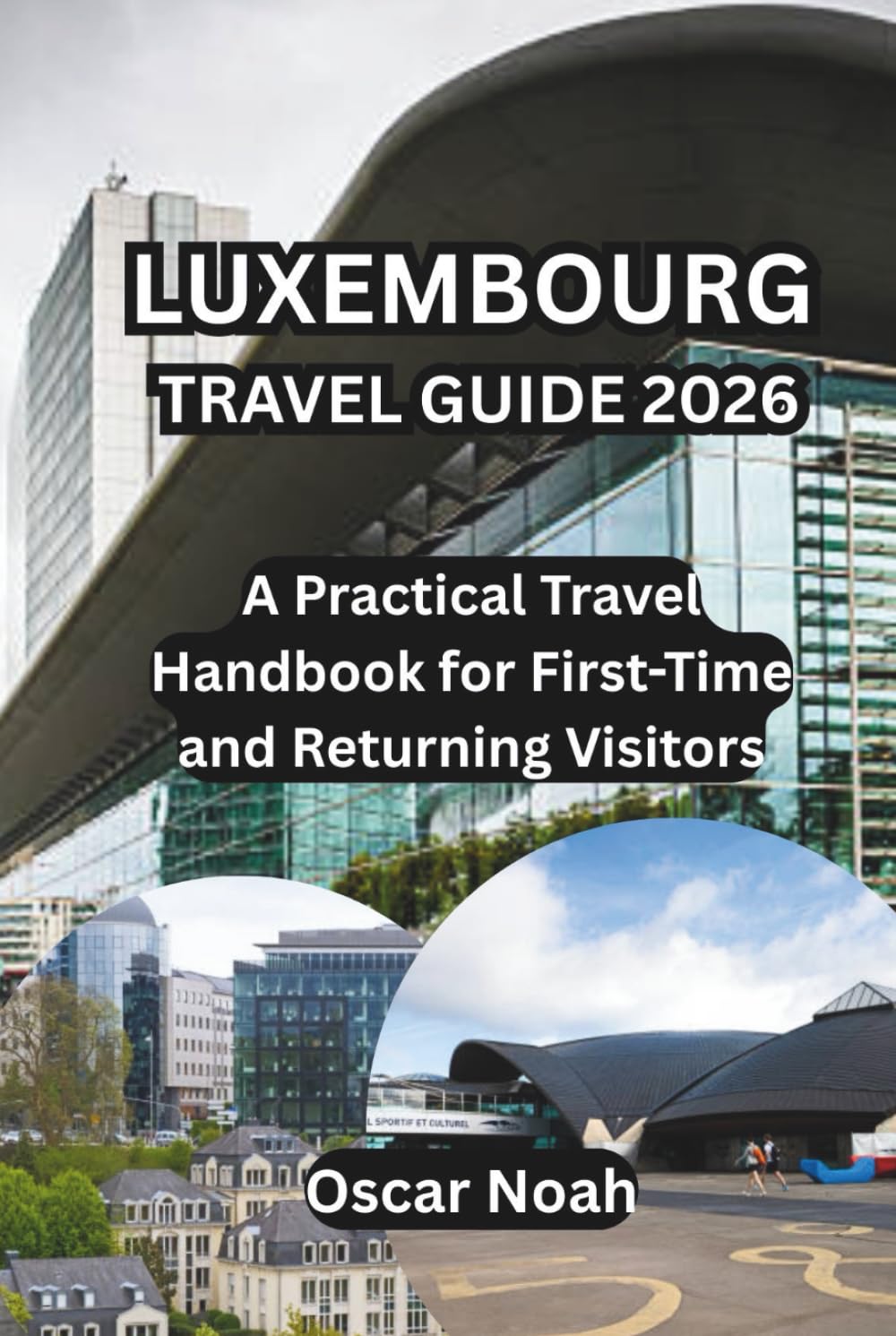 LUXEMBOURG TRAVEL GUIDE 2026: A Practical Travel Handbook for First-Time and Returning Visitors
