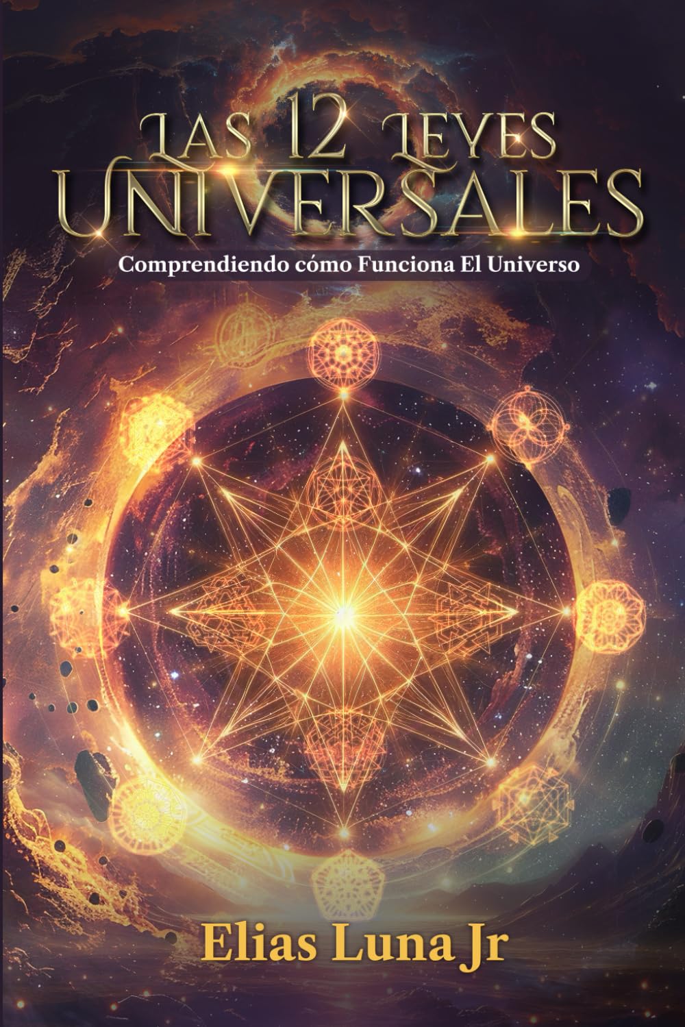 Las 12 Leyes Universales: Comprendiendo como Funciona El Universo