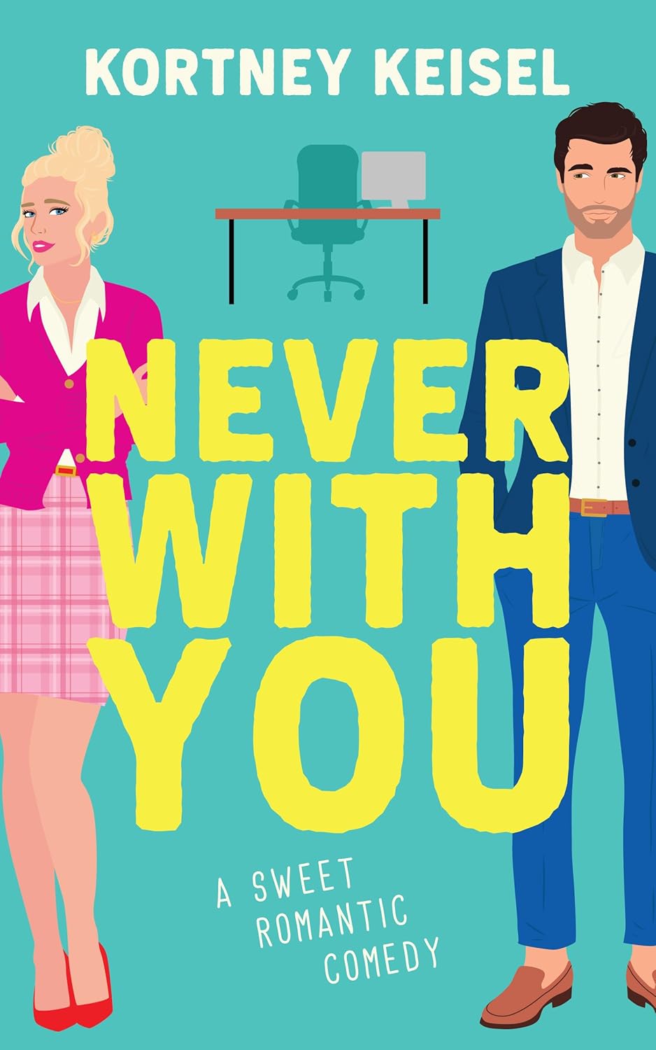 Never With You: A Sweet Romantic Comedy (Always Say Never Book 1)